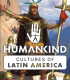 HUMANKIND ONLINE 2021 CULTURES OF LATIN AMERICA